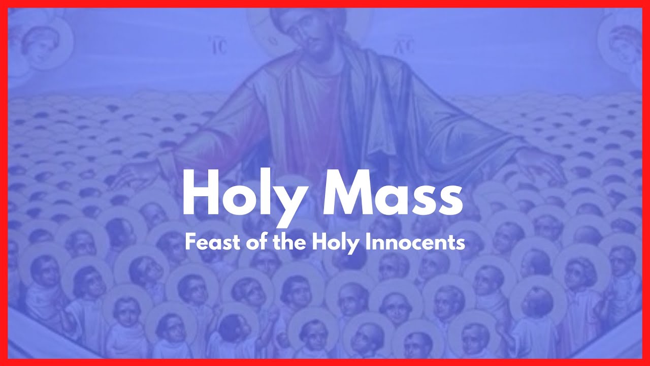 Mass - Feast of the Holy Innocents 28/12/20